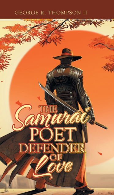 Cover for II George K Thompson · The Samurai Poet Defender of Love (Hardcover Book) (2020)