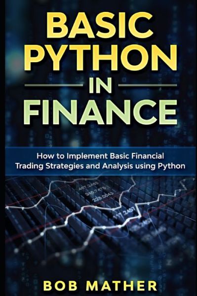 Basic Python in Finance - Bob Mather - Books - Independently Published - 9781699920251 - October 28, 2019