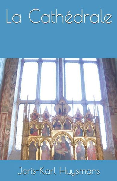 La Cathedrale - Joris Karl Huysmans - Books - Independently Published - 9781712313251 - November 27, 2019