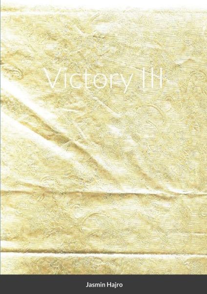 Victory III - Jasmin Hajro - Books - Lulu Press, Inc. - 9781716472251 - October 27, 2020