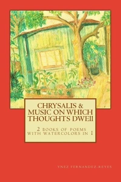 Chrysalis and The Music on Which Thoughts Dwell - Ynez Fernandez-reyes - Books - CreateSpace Independent Publishing Platf - 9781717363251 - May 11, 2018