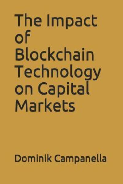 Cover for Dominik Campanella · The Impact of Blockchain Technology on Capital Markets (Paperback Book) (2018)