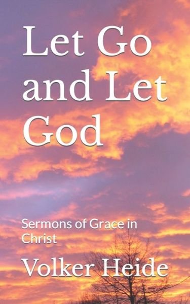Cover for Volker Heide · Let Go and Let God Sermons of Grace in Christ (Book) (2018)