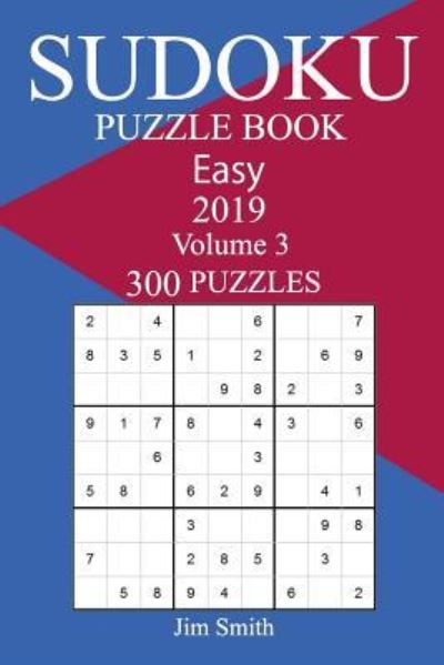 300 Easy Sudoku Puzzle Book 2019 - Jim Smith - Books - Createspace Independent Publishing Platf - 9781726215251 - August 27, 2018