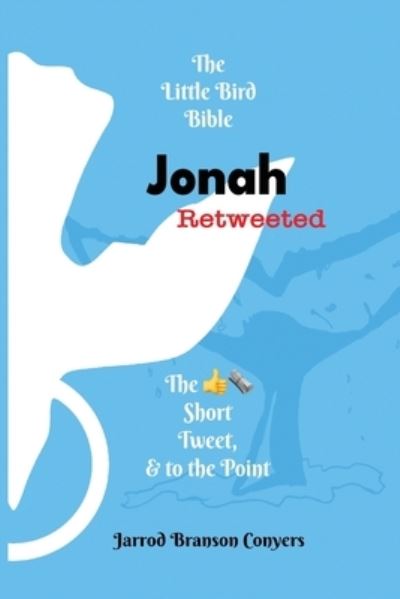 Cover for Jarrod Branson Conyers · Little Bird Bible : Jonah Retweeted (Book) (2020)