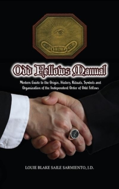 Cover for Louie Blake Saile Sarmiento · Odd Fellows Manual: Modern Guide to the Origin, History, Rituals, Symbols and Organization of the Independent Order of Odd Fellows (Hardcover Book) [2nd edition] (2021)