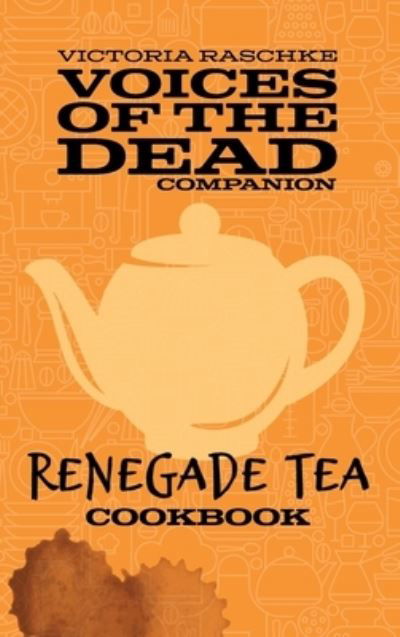 The Renegade Tea Cookbook - Victoria Raschke - Books - 1000 Volt Productions - 9781734742251 - February 26, 2021