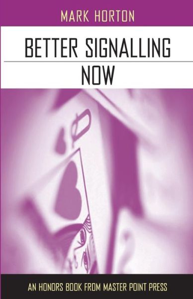 Better Signalling Now - Mark Horton - Bøger - Master Point Press - 9781771400251 - 1. august 2014