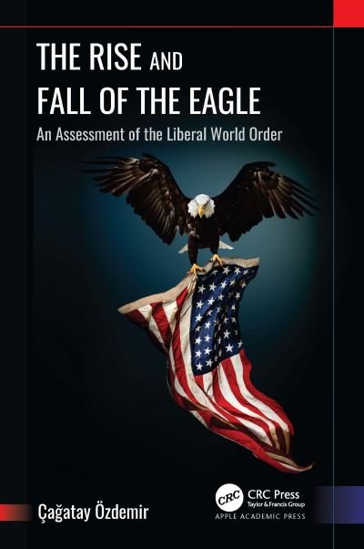 Cover for Cagatay Ozdemir · The Rise and Fall of the Eagle: An Assessment of the Liberal World Order (Hardcover bog) (2024)