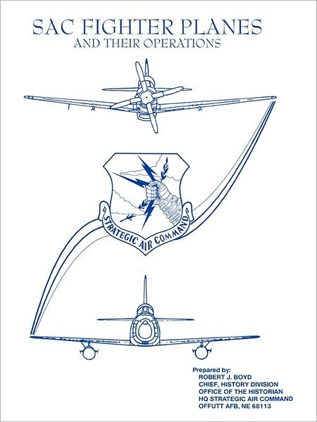 Sac Fighter Planes and Their Operations - Strategic Air Command - Kirjat - MilitaryBookshop.co.uk - 9781780394251 - keskiviikko 1. kesäkuuta 2011