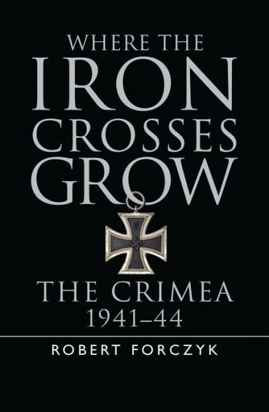 Cover for Robert Forczyk · Where the Iron Crosses Grow (Gebundesens Buch) (2014)