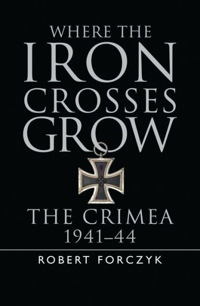 Cover for Robert Forczyk · Where the Iron Crosses Grow (Bound Book) (2014)