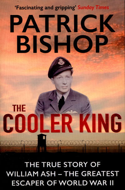 Cover for Patrick Bishop · The Cooler King: The True Story of William Ash - The Greatest Escaper of World War II (Taschenbuch) [Main edition] (2016)