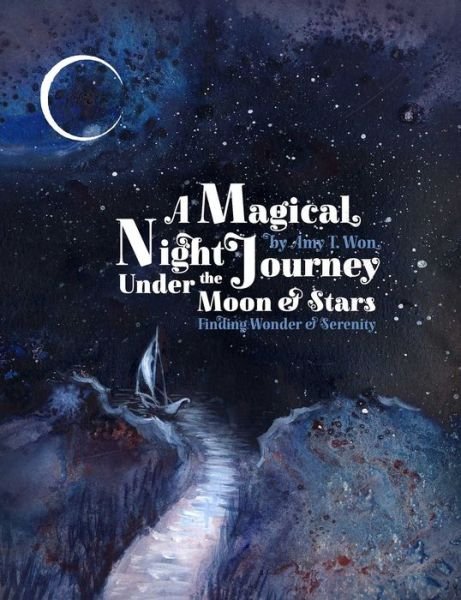 Cover for Amy T Won · A Magical Night Journey: Finding Wonder and Serenity Under the Moon and Stars (Hardcover Book) (2022)