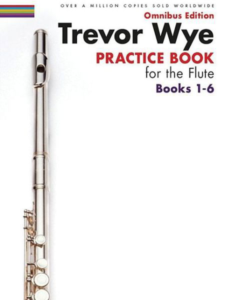 Trevor Wye Practice Book for the Flute Books 1-6: Omnibus Edition Books 1-6 - Trevor Wye - Books - Hal Leonard Europe Limited - 9781783054251 - December 18, 2014