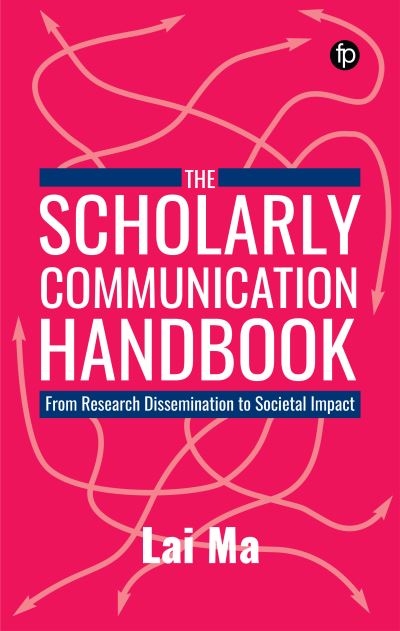 Cover for Lai Ma · The Scholarly Communication Handbook: From Research Dissemination to Societal Impact (Hardcover Book) (2023)