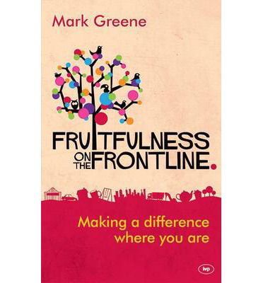Fruitfulness on the Frontline: Making A Difference Where You Are - Greene, Mark (Author) - Bücher - Inter-Varsity Press - 9781783591251 - 21. März 2014