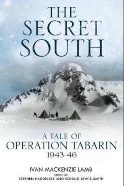 Cover for I.Mackenzie Lamb · The Secret South: A Tale of Operation Tabarin, 1943-46 (Hardcover Book) (2018)