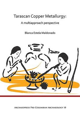 Cover for Blanca Estela Maldonado · Tarascan Copper Metallurgy: A Multiapproach Perspective - Archaeopress Pre-Columbian Archaeology (Paperback Book) (2018)