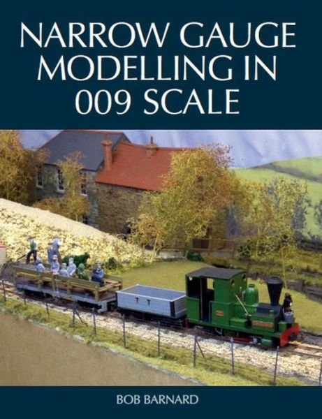Cover for Bob Barnard · Narrow Gauge Modelling in 009 Scale (Pocketbok) (2019)