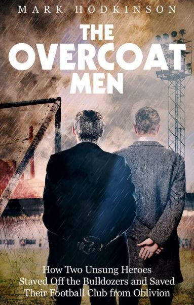 Cover for Mark Hodkinson · The Overcoat Men: How Two Unsung Heroes Thwarted a Secret Plan to Kill Off a Football Club (Paperback Bog) (2019)