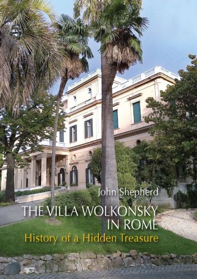 Cover for John Shepherd · The Villa Wolkonsky in Rome: History of a Hidden Treasure (Innbunden bok) (2021)