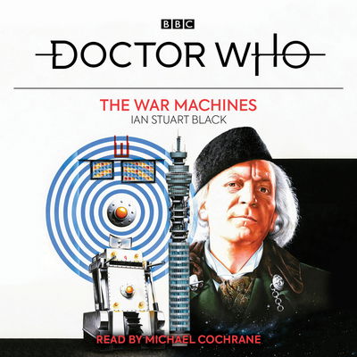 Cover for Ian Stuart Black · Doctor Who: The War Machines: 1st Doctor Novelisation (Audiobook (CD)) [Unabridged edition] (2019)