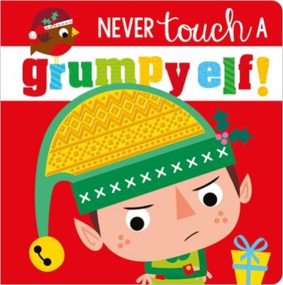 Cover for Ltd. Make Believe Ideas · Never Touch a Grumpy Elf! (Board book) (2020)