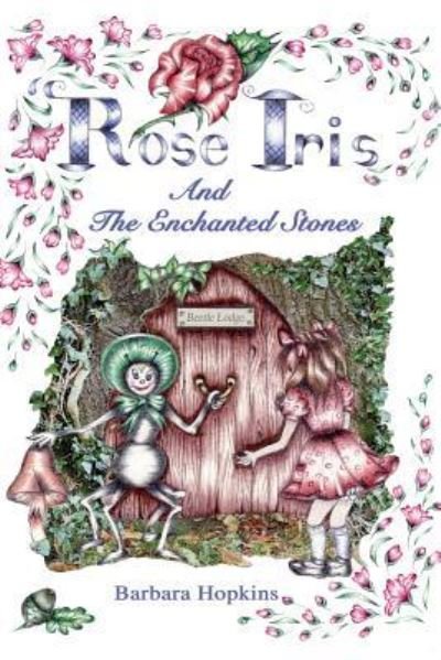 Cover for Barbara Hopkins · Rose Iris and the Enchanted Stones (Pocketbok) (2019)