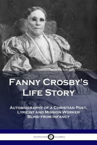 Fanny Crosby's Life Story - Fanny Crosby - Książki - Pantianos Classics - 9781789870251 - 1903