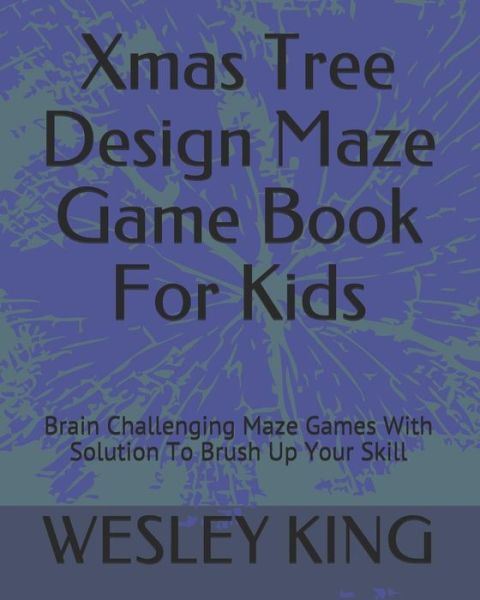 Cover for Wesley King · Xmas Tree Design Maze Game Book For Kids (Paperback Book) (2018)