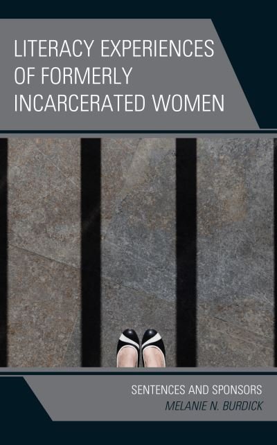Cover for Burdick, Melanie N., Washburn University · Literacy Experiences of Formerly Incarcerated Women: Sentences and Sponsors (Paperback Book) (2023)