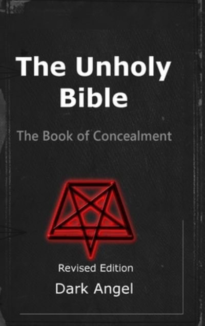 The Unholy Bible: The Book of Concealment - Dark Angel - Books - Lulu.com - 9781794816251 - December 18, 2019