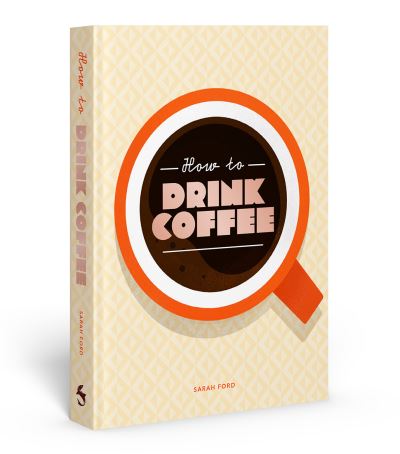 Cover for Sarah Ford · How to Drink Coffee (Book) (2023)