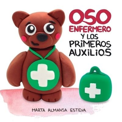Cover for Marta Almansa Esteva · Oso Enfermero Y Los Primeros Auxilios (Bog) (2021)