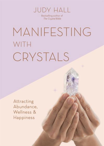 Cover for Judy Hall · Manifesting with Crystals: Attracting Abundance, Wellness &amp; Happiness (Taschenbuch) (2022)