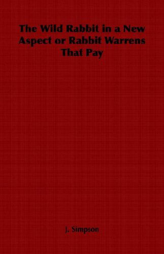 Cover for J. Simpson · The Wild Rabbit in a New Aspect or Rabbit Warrens That Pay (Paperback Book) (2006)