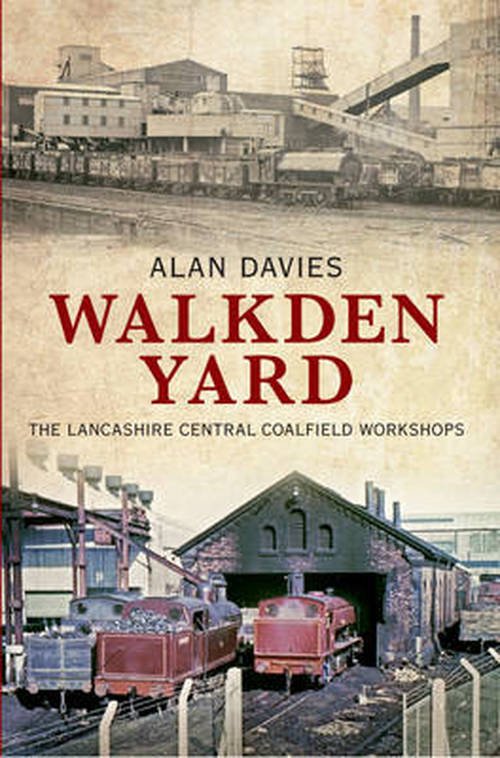 Cover for Alan Davies · Walkden Yard: The Lancashire Central Coalfield Workshops (Paperback Bog) [UK edition] (2013)