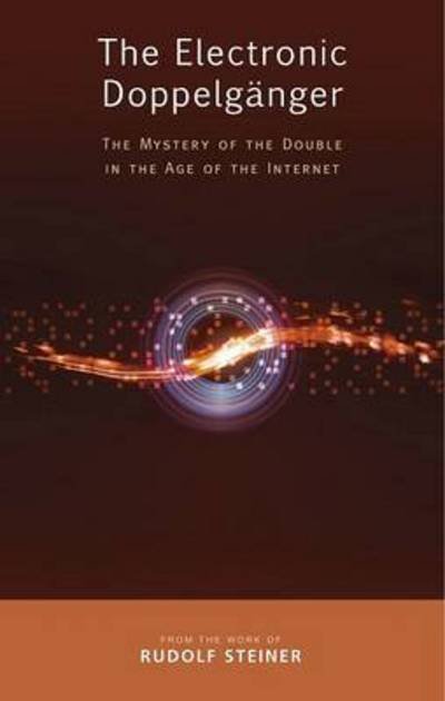 Cover for Rudolf Steiner · The Electronic Doppelganger: The Mystery of the Double in the Age of the Internet (Paperback Bog) (2016)