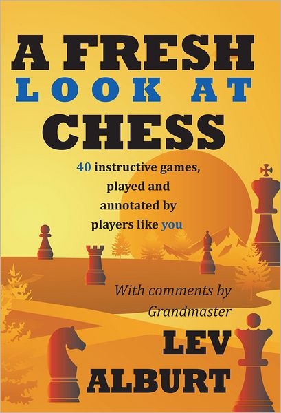 Cover for Lev Alburt · A Fresh Look at Chess: 40 Instructive Games, Played and Annotated by Players Like You (Paperback Book) (2012)