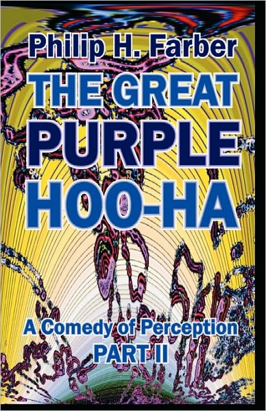 Cover for Philip H Farber · Great Purple Hoo-Ha: A Comedy of Perception -- Part 2 (Paperback Book) (2010)