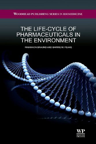 Cover for Peake, Barrie M (Associate Professor, Environmental Chemistry, Department of Chemistry, University of Otago, Dunedin, New Zealand.) · The Life-Cycle of Pharmaceuticals in the Environment - Woodhead Publishing Series in Biomedicine (Hardcover Book) (2015)