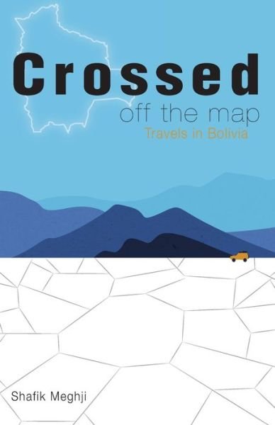 Cover for Shafik Meghji · Crossed Off the Map: Travels in Bolivia (Paperback Bog) (2022)