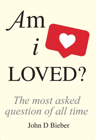 Cover for John D Bieber · Am I Loved?: The Most Asked Question of All Time (Hardcover Book) (2021)