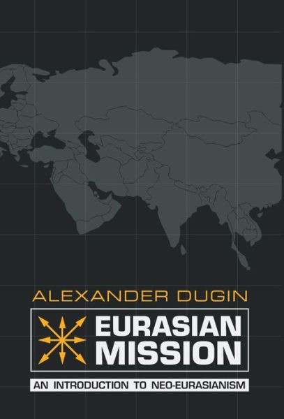 Cover for Alexander Dugin · Eurasian Mission: An Introduction to Neo-Eurasianism (Hardcover Book) (2015)