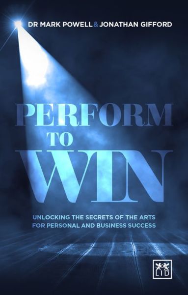 Cover for Mark Powell · Perform To Win: Unlocking The Secrets of the Arts for Personal and Business Success (Paperback Book) (2016)