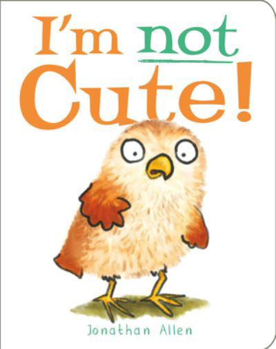Cover for Jonathan Allen · I'm Not Cute! (Board book) (2020)