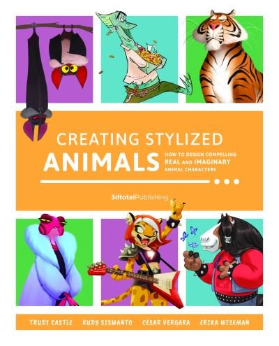 Cover for Creating Stylized Animals: How to design compelling real and imaginary animal characters (Paperback Book) (2021)
