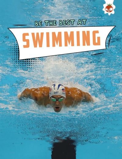 Swimming - Be The Best At - John Allan - Books - Hungry Tomato Ltd - 9781913440251 - April 1, 2022