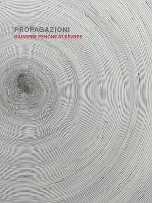 Cover for Giulio Dalvit · Propagazioni: Giuseppe Penone at Sevres (Hardcover Book) (2022)